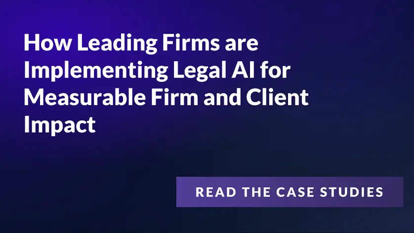 How Leading Firms Are Implementing Legal AI for Measurable Firm and Client Impact. Read the Case Studies. 