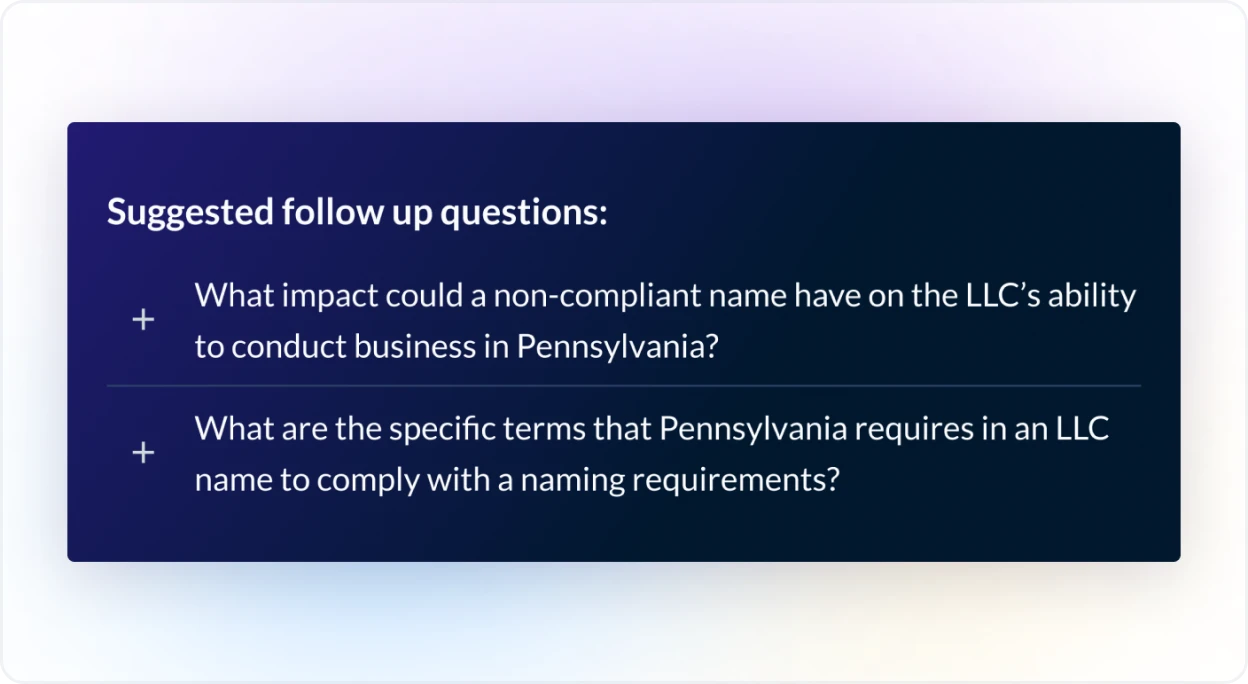Example of suggested follow up questions to a previous interaction with the tool not shown in this visual. The first follow up question is what impact could a non-compliant name have on the LLC's ability to conduct business in Pennsylvania? 